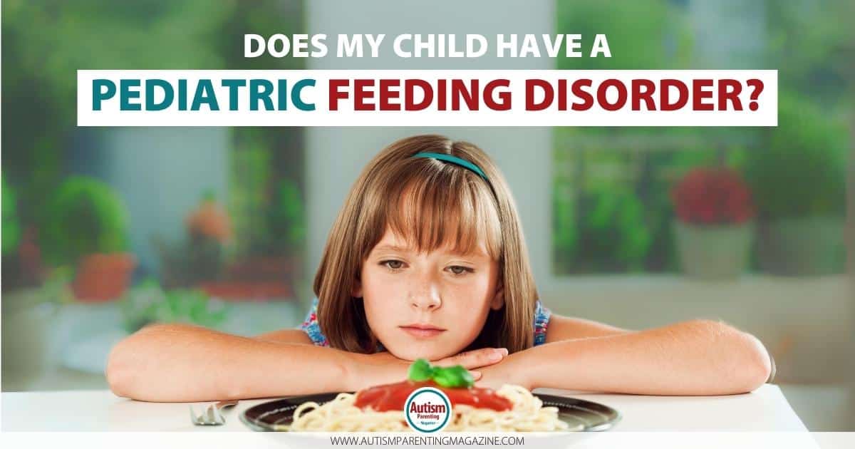 Does My Child With Autism Have a Pediatric Feeding Disorder?