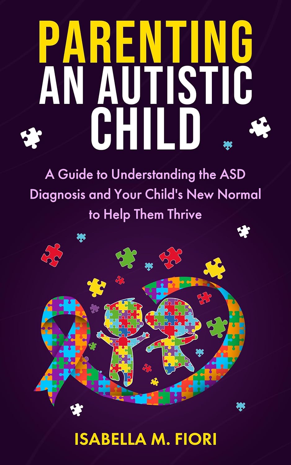 Parenting an Autistic Child: A Guide to Understanding the ASD Diagnosis and Your Child’s New Normal to Help Them Thrive | It’s Write Now